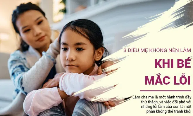 3 điều "cấm kỵ" khi bé mắc lỗi mà mẹ nên tránh