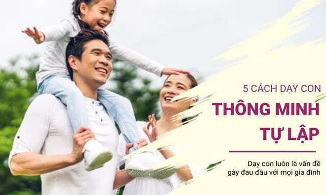 Chìa khóa nuôi dạy con thành công: 5 cách dạy con thông minh, tự lập
