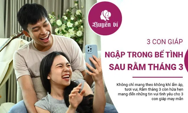 Hé lộ 3 con giáp 'chìm trong bể tình' sau Rằm tháng 3: Sức hút bùng nổ, tình yêu thăng hoa