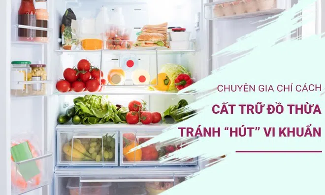 Tủ lạnh càng chứa nhiều đồ thì càng nghèo: Chuyên gia chỉ cách cất trữ đồ thừa tránh “hút” vi khuẩn