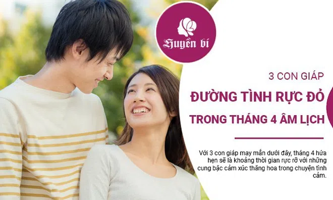 3 con giáp "đắc sủng" thần tình yêu trong tháng 4 âm lịch