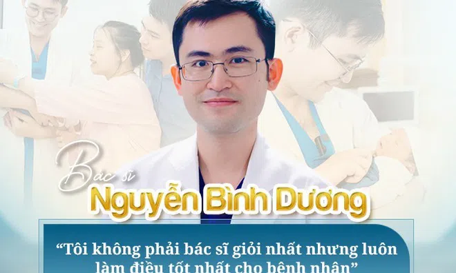 Bác sĩ Nguyễn Bình Dương – “Tôi không phải bác sĩ giỏi nhất nhưng luôn làm điều tốt nhất cho bệnh nhân”