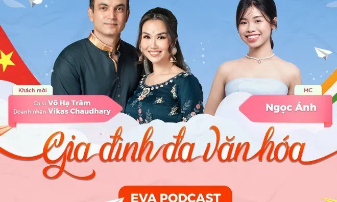 EVA PODCAST x Ca sĩ Võ Hạ Trâm và doanh nhân Vikas Chaudhary: Trò chuyện cùng "Gia đình đa văn hóa"