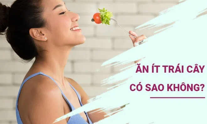 Ai cũng khuyên nên ăn nhiều trái cây vì bổ dưỡng, ăn ít có sao không?