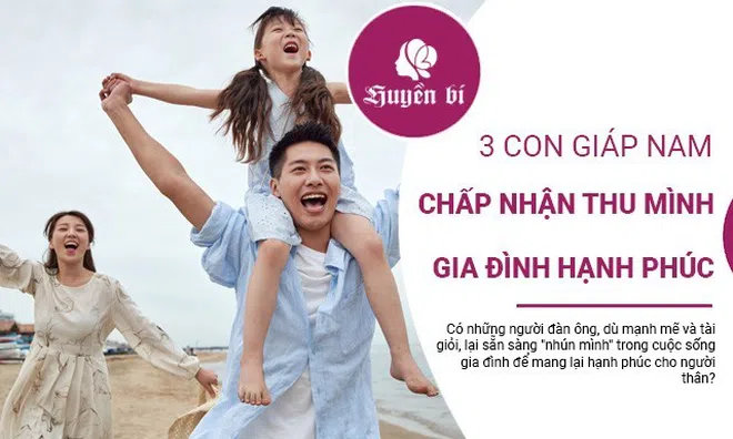 3 con giáp nam chấp nhận nhún mình, gia đình hạnh phúc