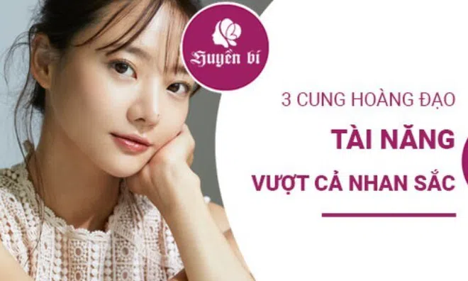 3 chòm sao nữ xinh đẹp, sở hữu tài năng còn vượt trội cả nhan sắc