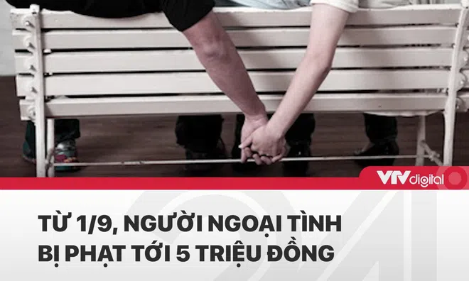 Từ ngày 1/9, người ngoại tình có thể bị phạt tới 5 triệu đồng