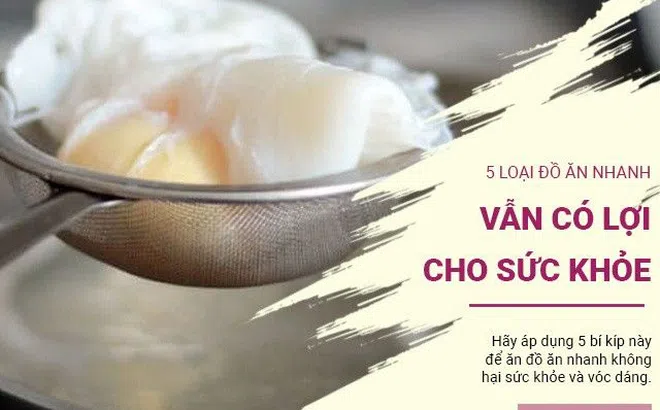 5 loại đồ ăn nhanh nhưng không hại sức khỏe và vóc dáng