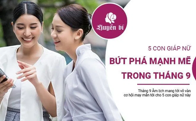 5 con giáp nữ bứt phá mạnh mẽ, trở nên giàu có trong tháng 9 Âm lịch