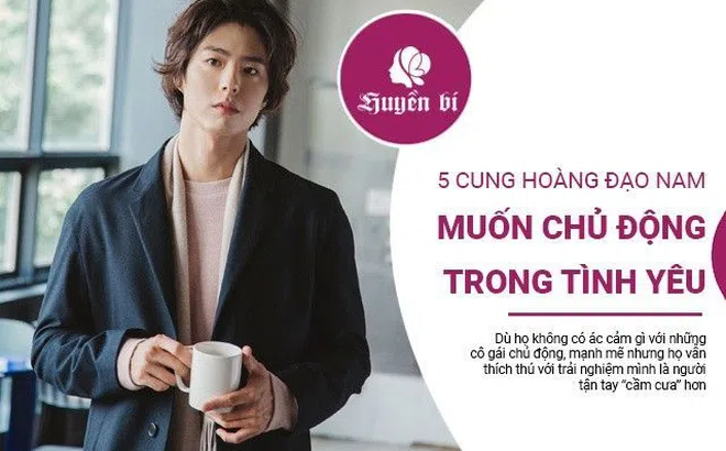 5 cung Hoàng đạo nam không thích bị "cưa cẩm", muốn nắm quyền chủ động trong tình yêu