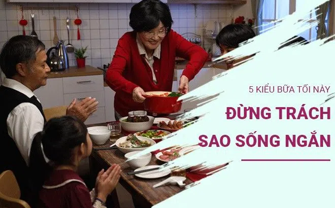 Bữa tối quyết định tuổi thọ, nhiều người ăn 5 kiểu bữa tối này trách sao dễ đoản thọ