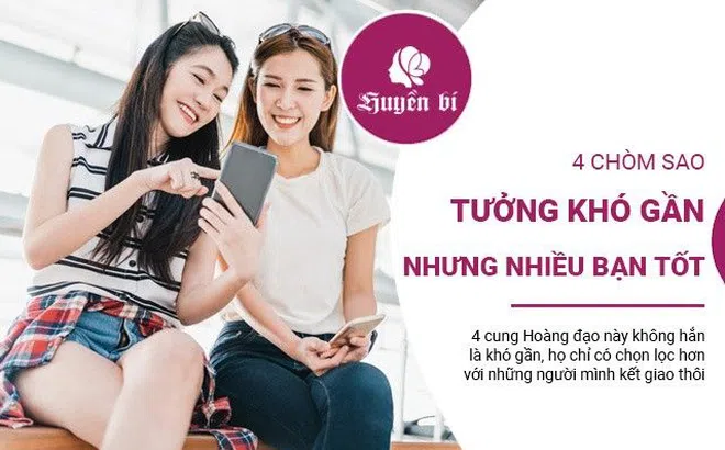 4 chòm sao thoạt nhìn tưởng khó gần nhưng thực ra có rất nhiều bạn tốt