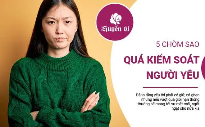 5 chòm sao nữ kiểm soát người yêu quá chặt, ảnh hưởng tiêu cực tới tình yêu