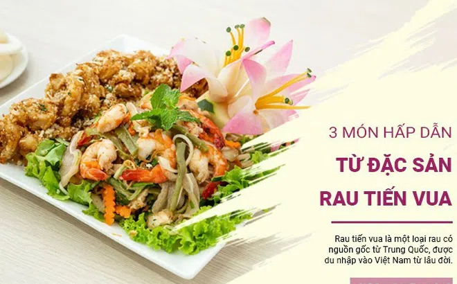 Thử ngay những món ngon từ rau tiến vua, giòn sần sật, thanh mát ăn đã miệng