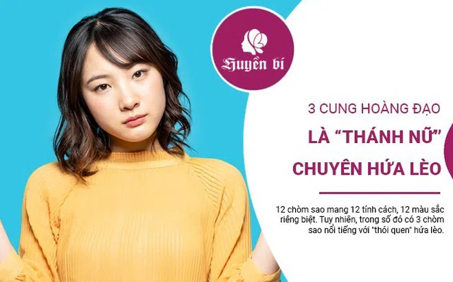 3 chòm sao chuyên gia hứa lèo - làm bạn phải tức tối bao lần
