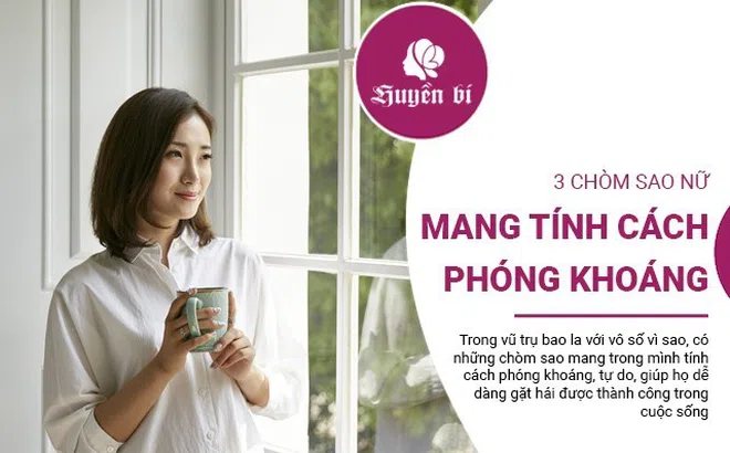 Tính cách phóng khoáng - chìa khóa dẫn đến thành công cho 3 chòm sao này