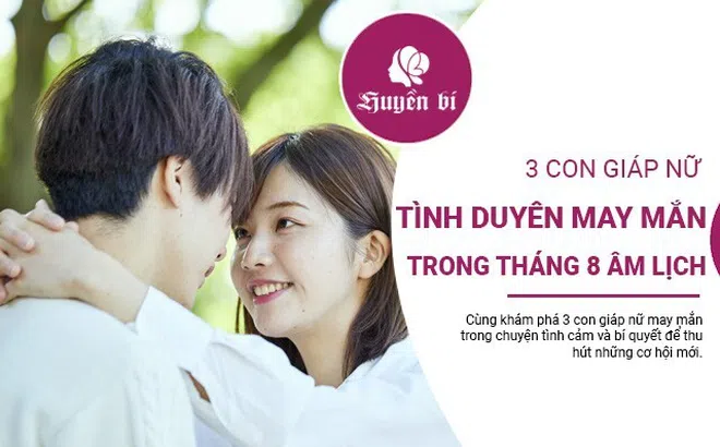 Tháng 8 rực rỡ: 3 nàng "hút tình" nhất sẽ tìm thấy hạnh phúc