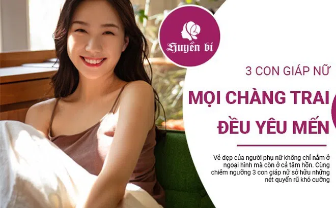 3 con giáp nữ mà mọi chàng trai đều mê mẩn