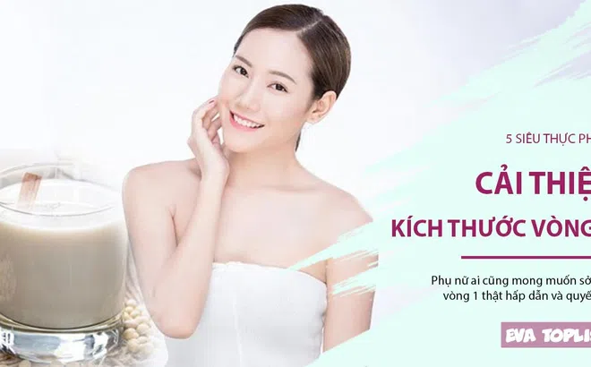 5 siêu thực phẩm giúp cải thiện kích thước vòng 1 cực kỳ hiệu quả